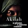 Livro “Akilah – O Piano e Outros Contos” é lançado nesta quinta (22)