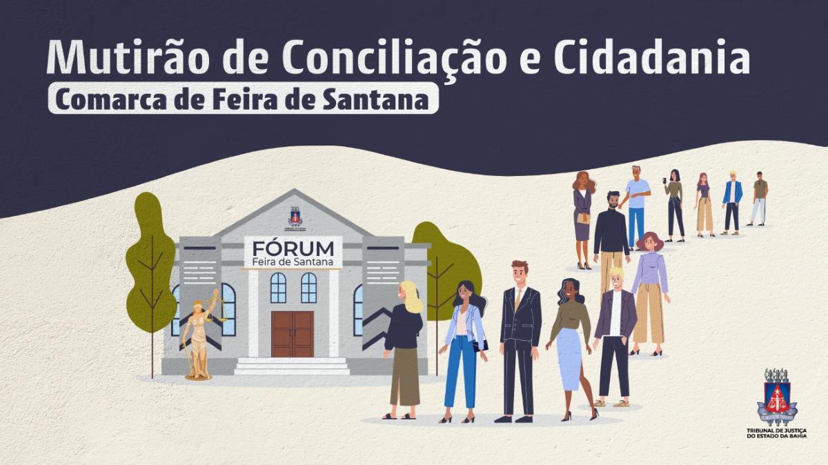 Mutirão Conciliando Cidadania será realizado de 21 a 25 de julho em Feira de Santana com serviços gratuitos