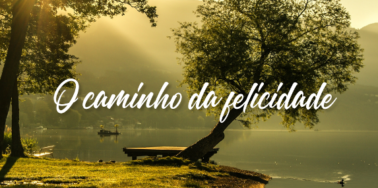 O caminho da felicidade!