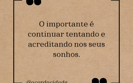 Acredite nos seus sonhos!